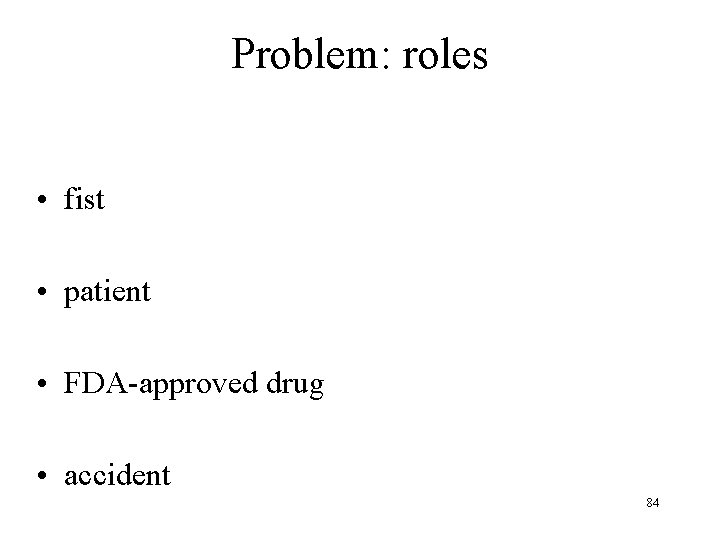 Problem: roles • fist • patient • FDA-approved drug • accident 84 
