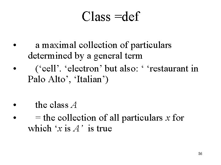 Class =def • • a maximal collection of particulars determined by a general term