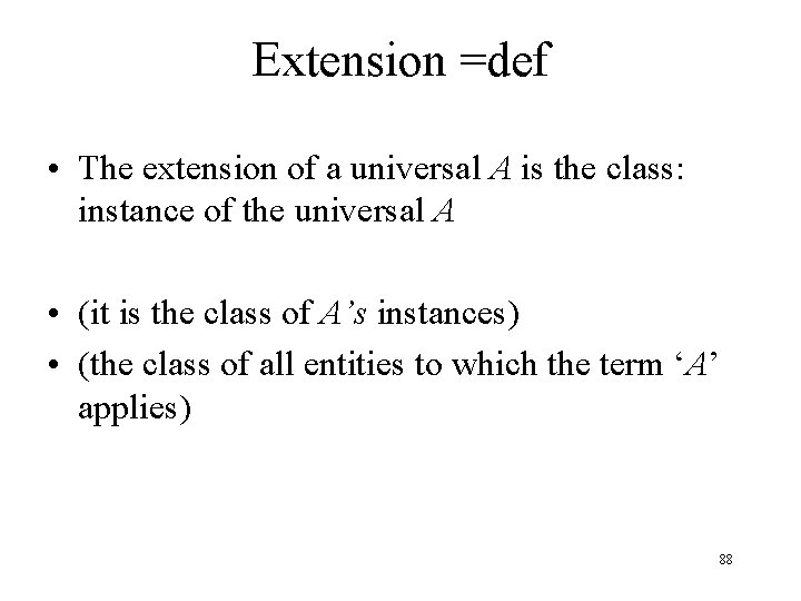 Extension =def • The extension of a universal A is the class: instance of