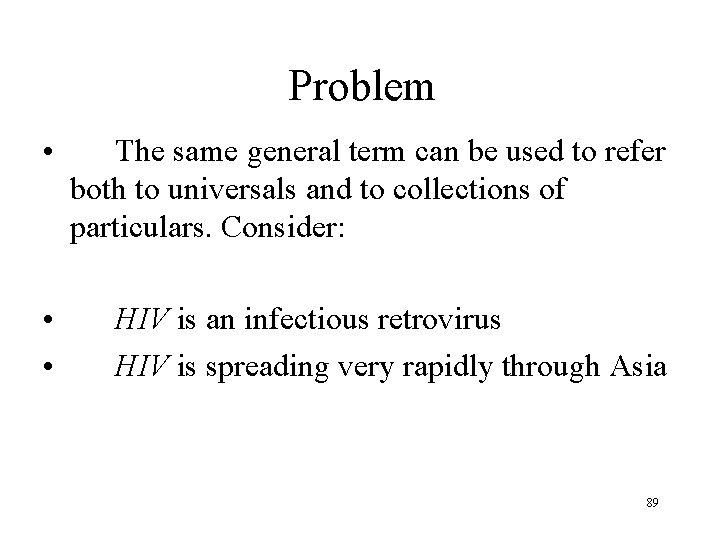 Problem • The same general term can be used to refer both to universals