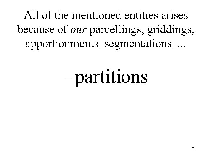 All of the mentioned entities arises because of our parcellings, griddings, apportionments, segmentations, .