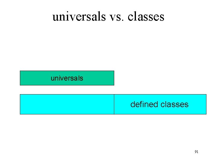 universals vs. classes universals defined classes 91 