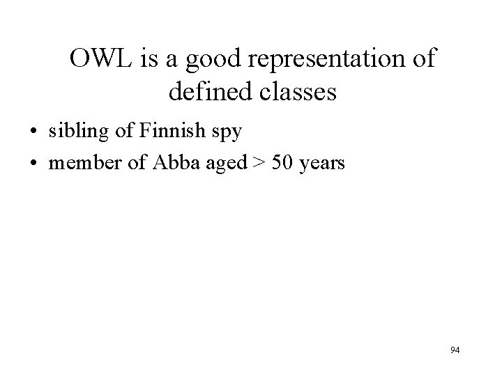OWL is a good representation of defined classes • sibling of Finnish spy •