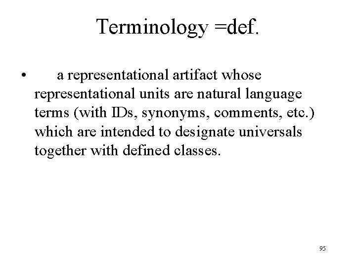 Terminology =def. • a representational artifact whose representational units are natural language terms (with