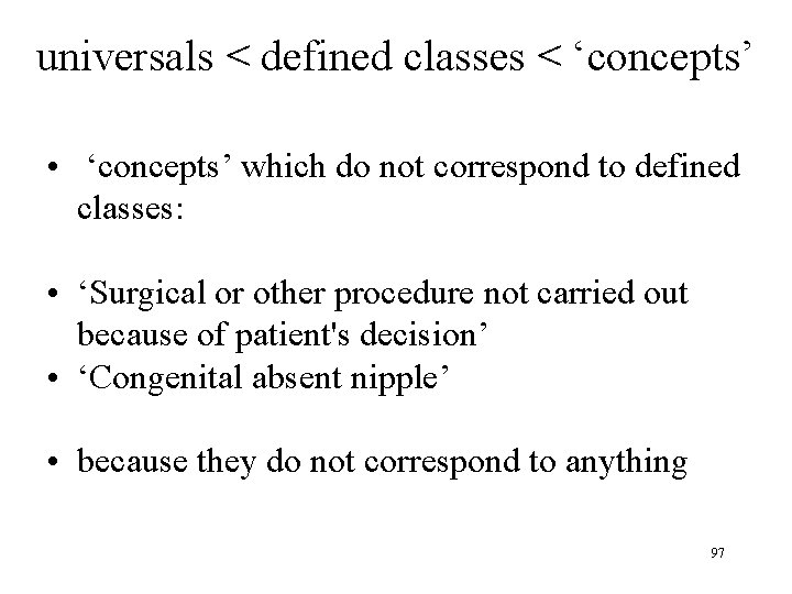 universals < defined classes < ‘concepts’ • ‘concepts’ which do not correspond to defined