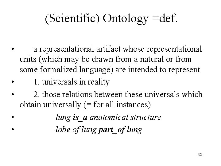 (Scientific) Ontology =def. • • • a representational artifact whose representational units (which may