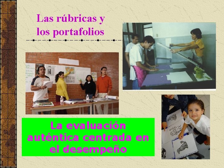 Las rúbricas y los portafolios La evaluación auténtica centrada en el desempeño 