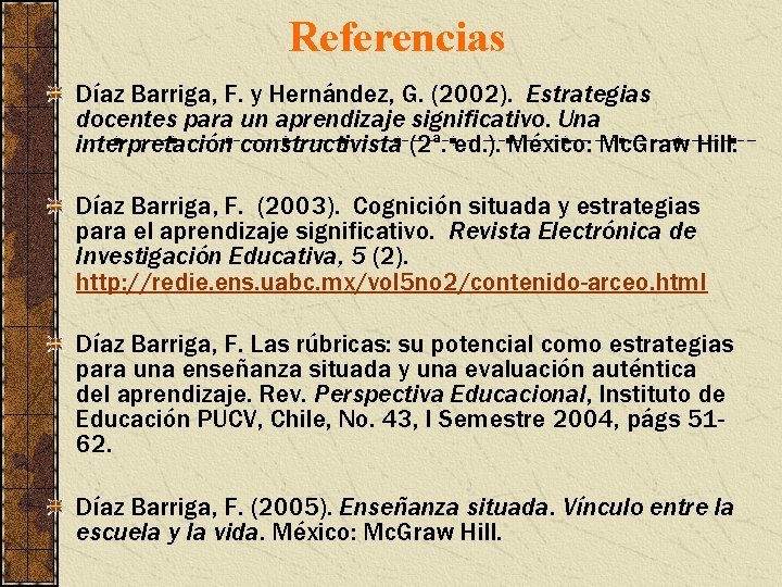 Referencias Díaz Barriga, F. y Hernández, G. (2002). Estrategias docentes para un aprendizaje significativo.