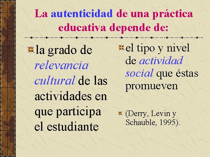 La autenticidad de una práctica educativa depende de: la grado de relevancia cultural de