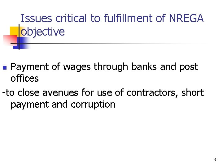 Issues critical to fulfillment of NREGA objective Payment of wages through banks and post