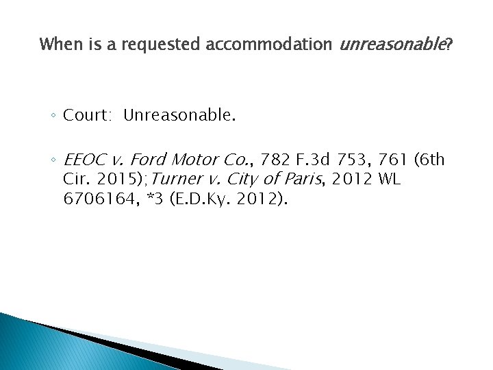 When is a requested accommodation unreasonable? ◦ Court: Unreasonable. ◦ EEOC v. Ford Motor