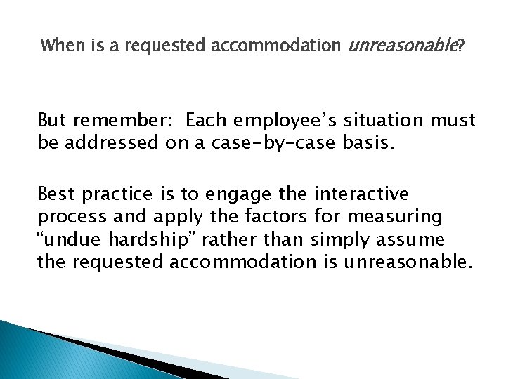 When is a requested accommodation unreasonable? But remember: Each employee’s situation must be addressed