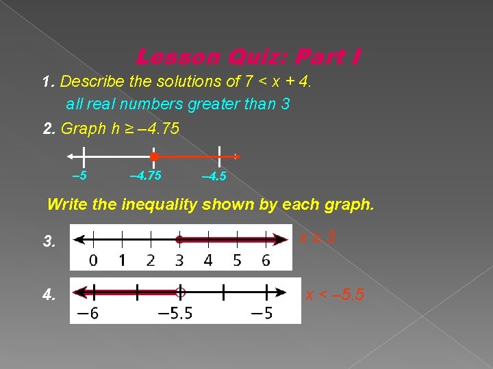 Lesson Quiz: Part I 1. Describe the solutions of 7 < x + 4.