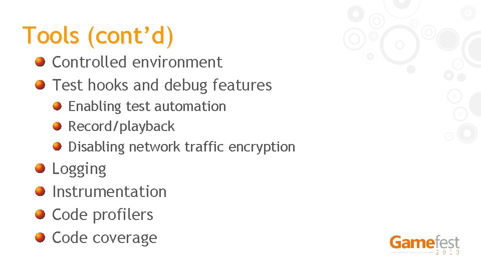 Tools (cont’d) Controlled environment Test hooks and debug features Enabling test automation Record/playback Disabling