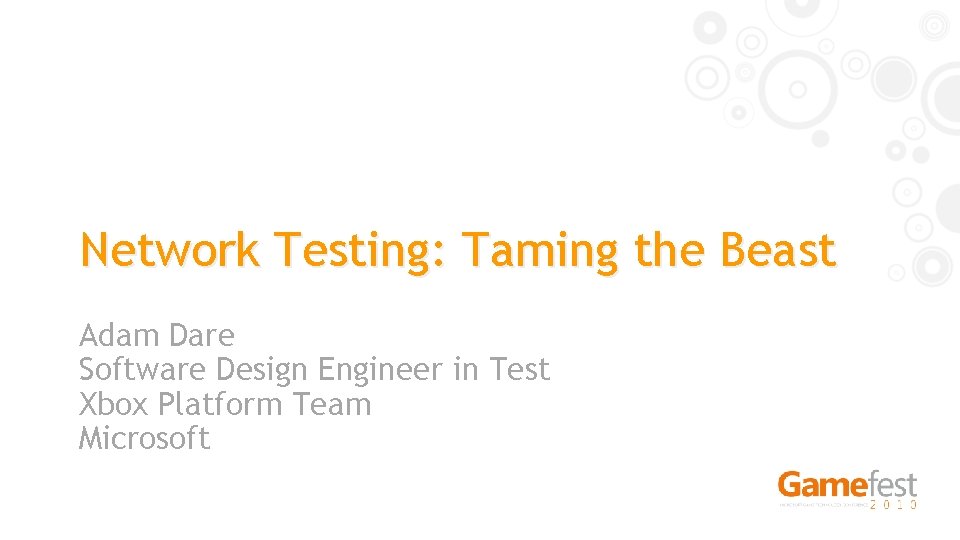 Network Testing: Taming the Beast Adam Dare Software Design Engineer in Test Xbox Platform