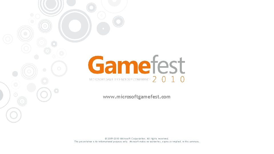 www. microsoftgamefest. com © 2009 -2010 Microsoft Corporation. All rights reserved. This presentation is