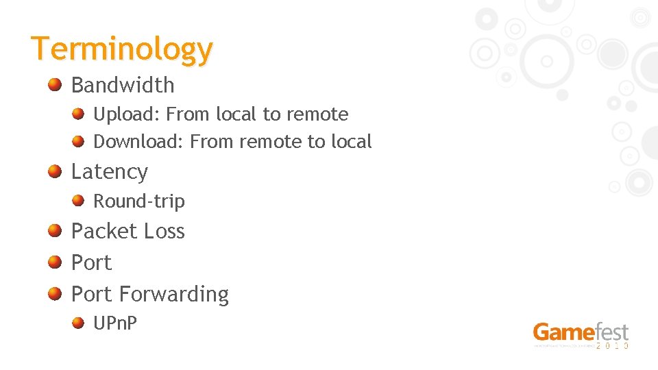 Terminology Bandwidth Upload: From local to remote Download: From remote to local Latency Round-trip