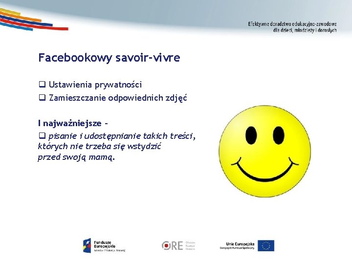 Facebookowy savoir-vivre Ustawienia prywatności Zamieszczanie odpowiednich zdjęć I najważniejsze – pisanie i udostępnianie takich