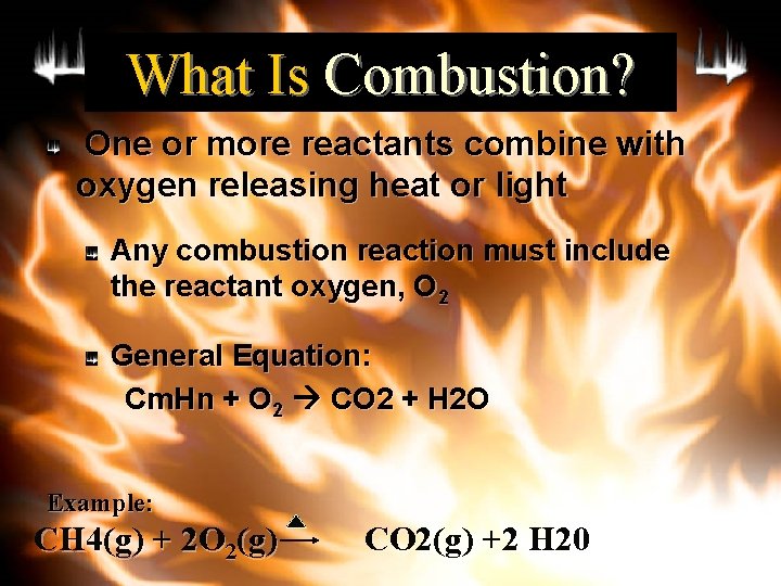 What Is Combustion? One or more reactants combine with oxygen releasing heat or light