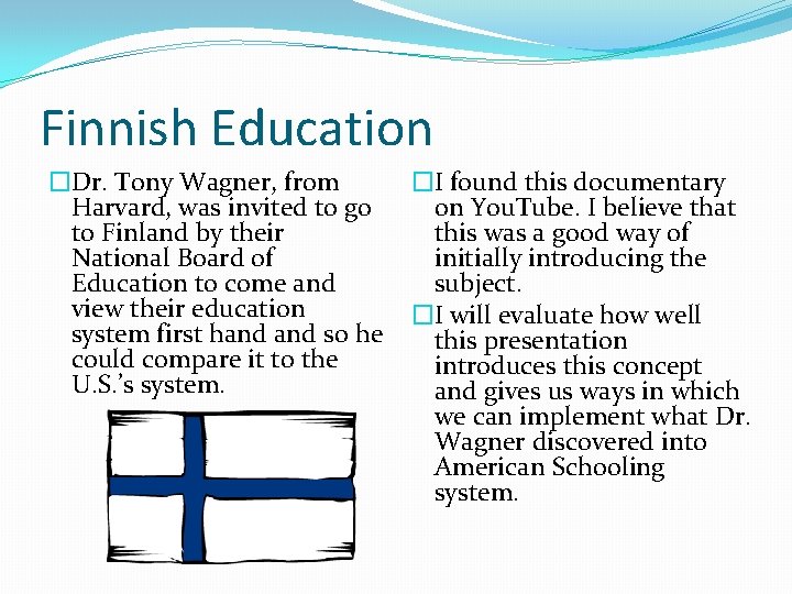 Finnish Education �Dr. Tony Wagner, from Harvard, was invited to go to Finland by