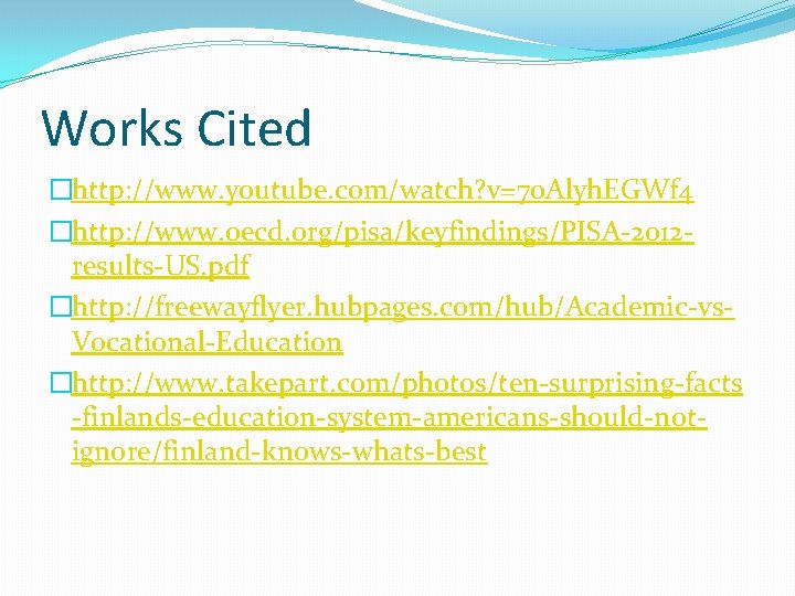 Works Cited �http: //www. youtube. com/watch? v=70 Alyh. EGWf 4 �http: //www. oecd. org/pisa/keyfindings/PISA-2012