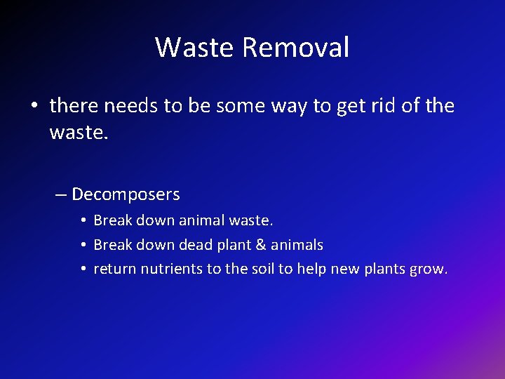Waste Removal • there needs to be some way to get rid of the