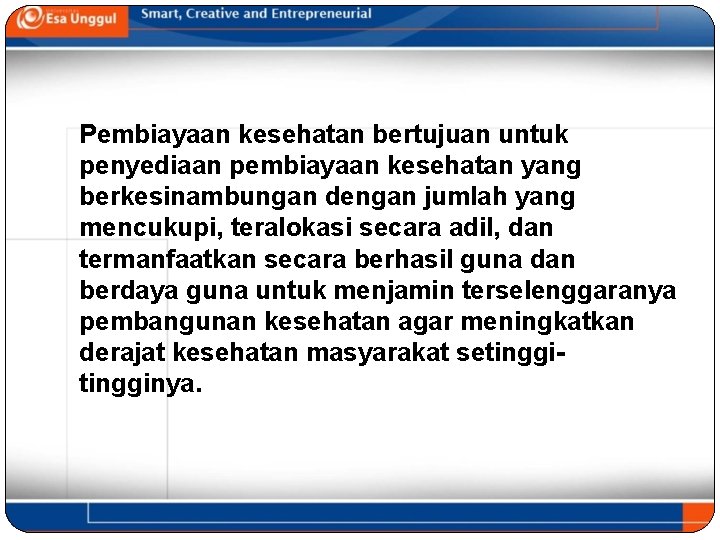 Pembiayaan kesehatan bertujuan untuk penyediaan pembiayaan kesehatan yang berkesinambungan dengan jumlah yang mencukupi, teralokasi