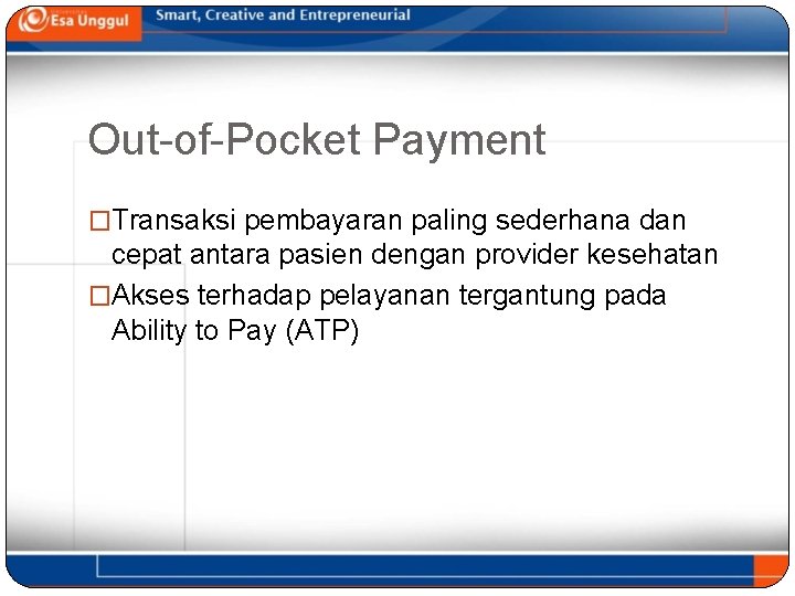 Out-of-Pocket Payment �Transaksi pembayaran paling sederhana dan cepat antara pasien dengan provider kesehatan �Akses