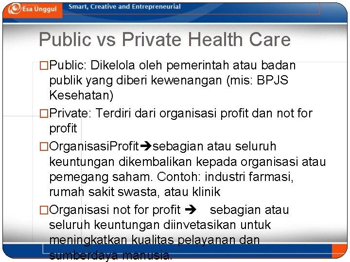 Public vs Private Health Care �Public: Dikelola oleh pemerintah atau badan publik yang diberi