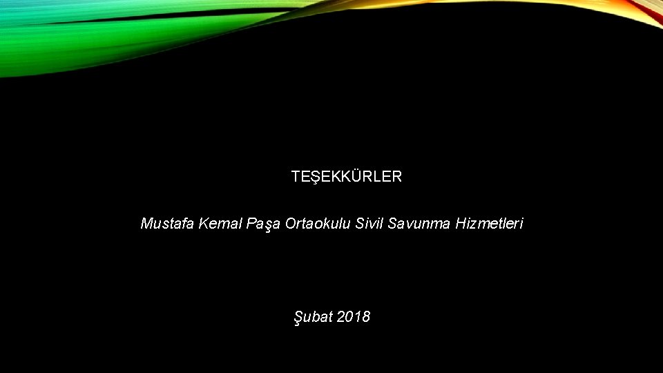 TEŞEKKÜRLER Mustafa Kemal Paşa Ortaokulu Sivil Savunma Hizmetleri Şubat 2018 