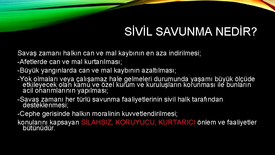 SİVİL SAVUNMA NEDİR? Savaş zamanı halkın can ve mal kaybının en aza indirilmesi; -Afetlerde