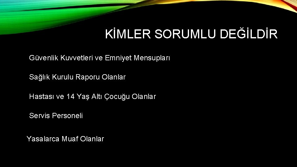 KİMLER SORUMLU DEĞİLDİR Güvenlik Kuvvetleri ve Emniyet Mensupları Sağlık Kurulu Raporu Olanlar Hastası ve