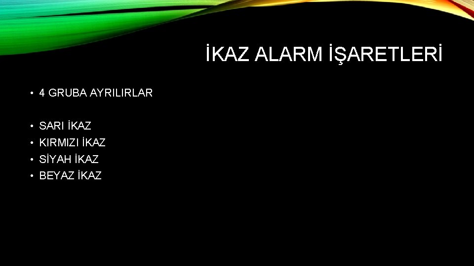 İKAZ ALARM İŞARETLERİ • 4 GRUBA AYRILIRLAR • SARI İKAZ • KIRMIZI İKAZ •