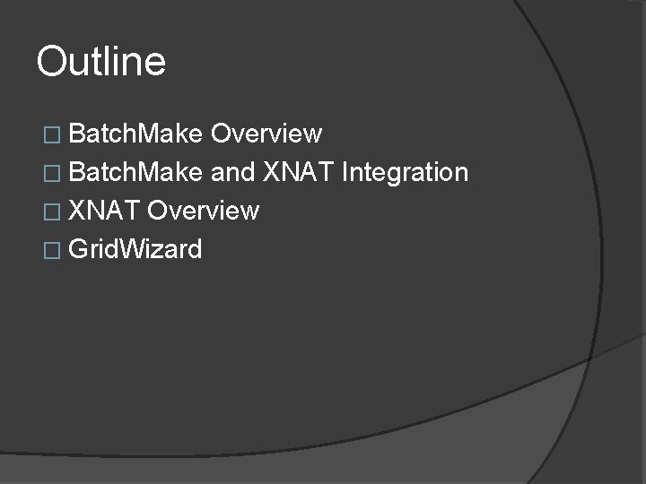 Outline � Batch. Make Overview � Batch. Make and XNAT Integration � XNAT Overview