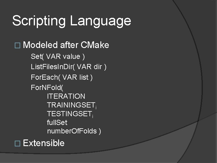 Scripting Language � Modeled after CMake Set( VAR value ) List. Files. In. Dir(