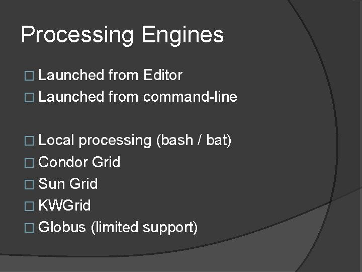 Processing Engines � Launched from Editor � Launched from command-line � Local processing (bash