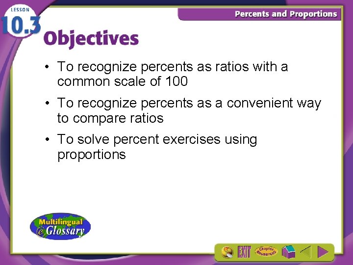  • To recognize percents as ratios with a common scale of 100 •