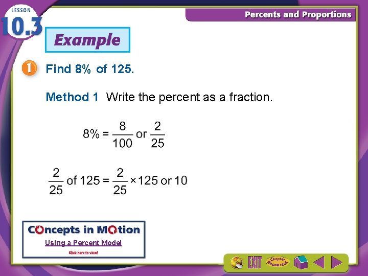 Find 8% of 125. Method 1 Write the percent as a fraction. Using a