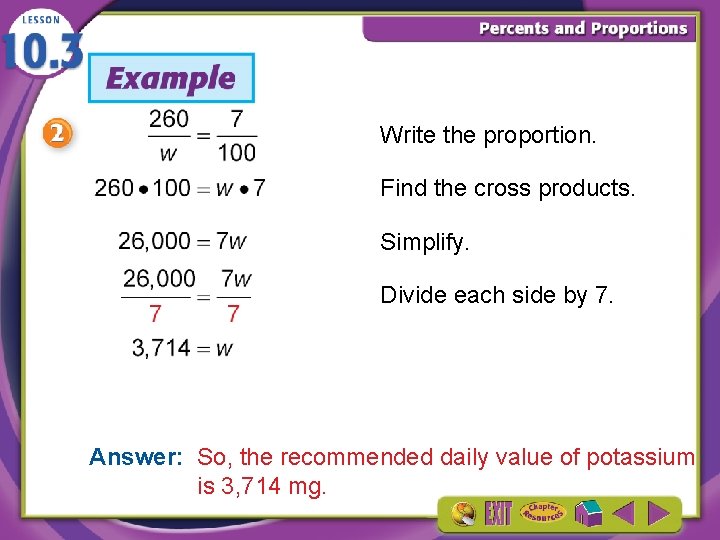 Write the proportion. Find the cross products. Simplify. Divide each side by 7. Answer: