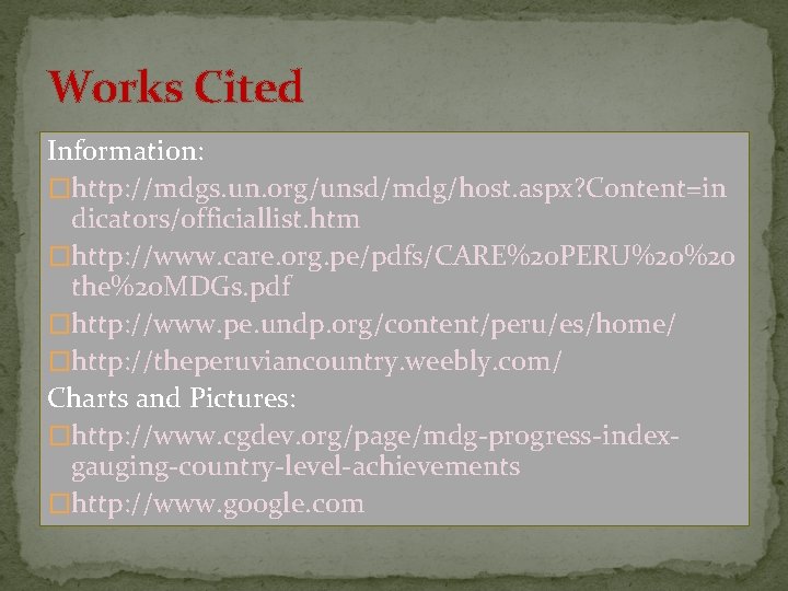 Works Cited Information: �http: //mdgs. un. org/unsd/mdg/host. aspx? Content=in dicators/officiallist. htm �http: //www. care.