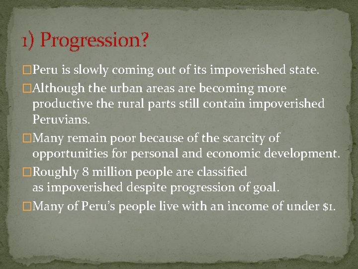1) Progression? �Peru is slowly coming out of its impoverished state. �Although the urban
