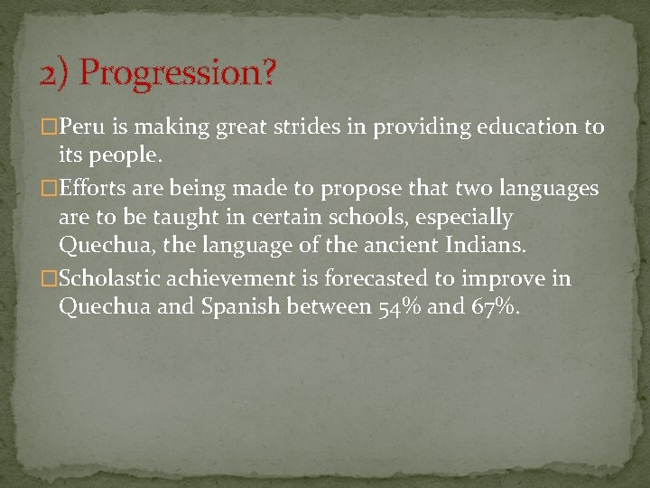 2) Progression? �Peru is making great strides in providing education to its people. �Efforts