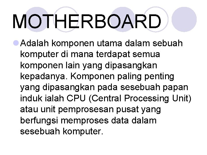 MOTHERBOARD l Adalah komponen utama dalam sebuah komputer di mana terdapat semua komponen lain