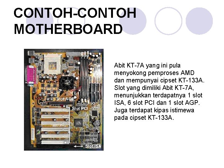 CONTOH-CONTOH MOTHERBOARD Abit KT-7 A yang ini pula menyokong pemproses AMD dan mempunyai cipset