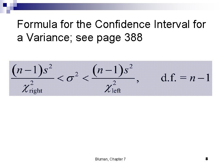 Formula for the Confidence Interval for a Variance; see page 388 Bluman, Chapter 7