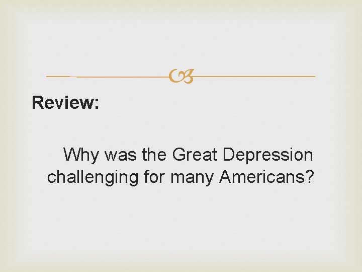  Review: Why was the Great Depression challenging for many Americans? 