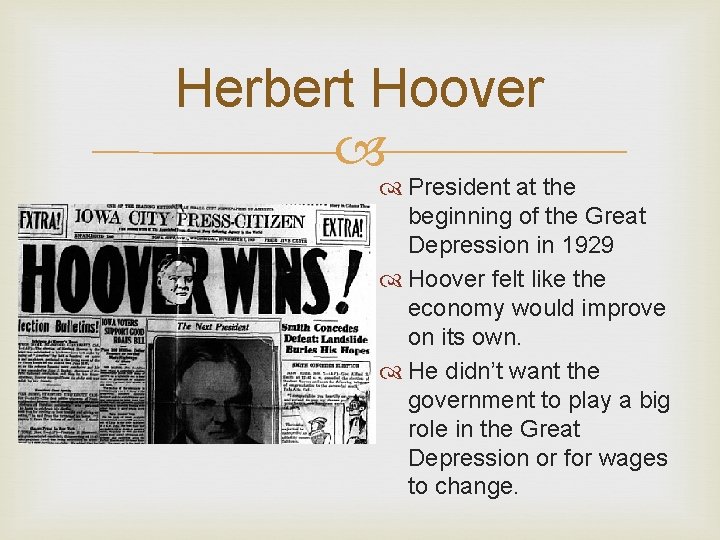 Herbert Hoover President at the beginning of the Great Depression in 1929 Hoover felt