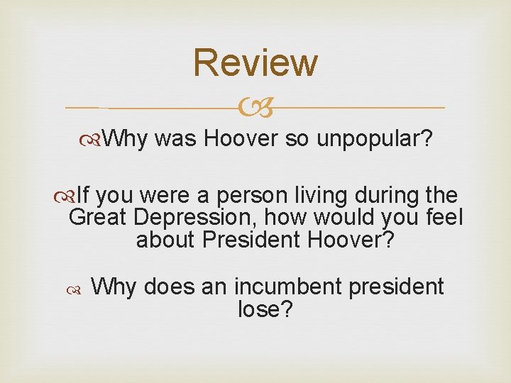 Review Why was Hoover so unpopular? If you were a person living during the