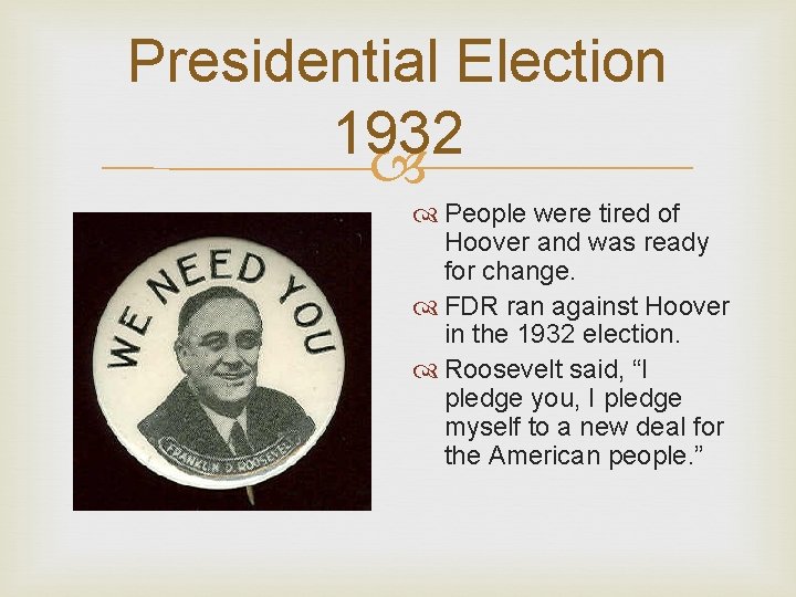 Presidential Election 1932 People were tired of Hoover and was ready for change. FDR