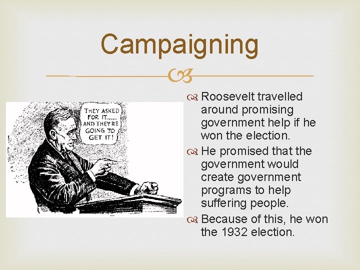 Campaigning Roosevelt travelled around promising government help if he won the election. He promised